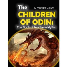 The Children of Odin: The Book of Northern Myths Paperback, Independently Published, English, 9798581158906