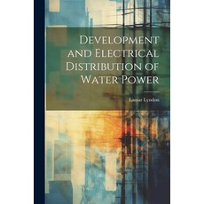 (영문도서) Development and Electrical Distribution of Water Power Paperback, Legare Street Press, English, 9781021360540
