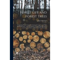 (영문도서) Forest Life and Forest Trees [microform]: Comprising Winter Camp-life Among the Loggers and ... Paperback, Legare Street Press, English, 9781014193988