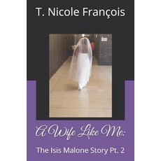 (영문도서) A Wife Like Me: The Isis Malone Story Pt. 2 Paperback, Independently Published, English, 9781090339140