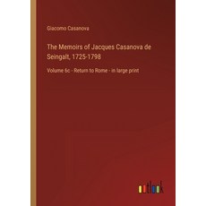 (영문도서) The Memoirs of Jacques Casanova de Seingalt 1725-1798: Volume 6c - Return to Rome - in large... Paperback, Outlook Verlag, English, 9783368456887 - 1725카사노바