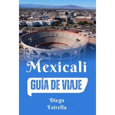 (영문도서) Mexicali: Guía de viaje Paperback, Independently Published, English, 9798301357565
