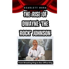 (영문도서) The Rise of Dwayne 'The Rock' Johnson: From Wrestling Ring to Box Office King Paperback, Arcanaverse Books, English, 9798330334605