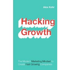 Hacking Growth:The Marketing Modern Mindset to Create Fast Growing Companies, Createspace