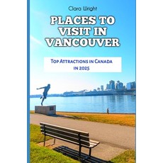 (영문도서) Places to Visit in Vancouver: Top Attractions in Canada in 2025 Paperback, Independently Published, English, 9798302626172