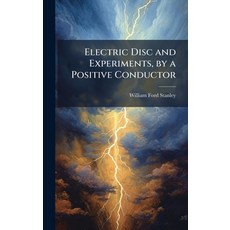 (영문도서)Electric Disc and Experiments by a Positive Conductor Hardcover, Hutson Street Press, English, 9781023865715