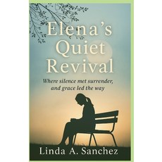 (영문도서)Elena's Quiet Revival: Where Silence met surrender and grace led the way Paperback, Legacy & Light Publishing, English, 9798349379338