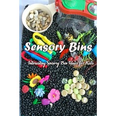 Sensory Bins: Interesting Sinsory Bin Ideas for Kids: Sensory Bins Paperback, Independently Published