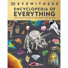 Eyewitness Encyclopedia of Everything : The Ultimate Guide to the World Around You, DK Publishing