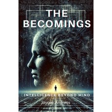 (영문도서) The Becomings: Intelligence Beyond Mind. A Mind-Bending Sci-Fi Thriller About A... Paperback, Independently Published, English, 9798313127705