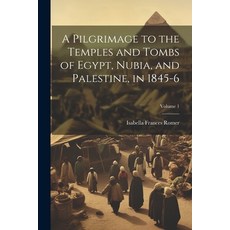(영문도서) A Pilgrimage to the Temples and Tombs of Egypt Nubia and Palestine in 1845-6; Volume 1 Paperback, Legare Street Press, English, 9781022721791