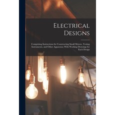 (영문도서) Electrical Designs: Comprising Instructions for Constructing Small Motors Testing Instrument... Paperback, Legare Street Press, English, 9781017637151