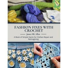 (영문도서) Fashion Fixes with Crochet: A Book of Simple Hacks for Clothes Repair and Reima... Paperback, Independently Published, English, 9798303398061