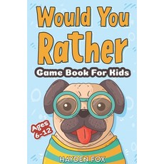 Would You Rather Game Book For Kids Ages 6-12: A Hilariously Fun Activity Book Filled With Challengi... Paperback, Independently Published