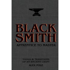 영문도서) Blacksmith: Apprentice to Master: Tools & Traditions of an Ancient  Craft