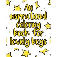 An inspirational coloring book for lovely boys: A valuable and beautiful coloring book that helps to... Paperback, Independently Published