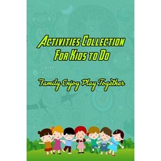Activities Collection For Kids to Do: Family Enjoy Play Together: Kids Activities To Play With Parents Paperback, Independently Published, English, 9798702173368