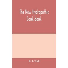 (영문도서) The new hydropathic cook-book; with recipes for cooking on hygienic principles: containing al... Paperback, Alpha Edition, English, 9789354001574