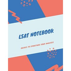 LSAT Notebook: Guides to Structure Your Analysis, LSAT Notebook: Guides to Struc