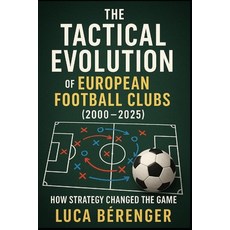 (外文書)The Tactical Evolution of European Football Clubs (2000-2025): How Strategy Chang... Paperback, Independently Published, English