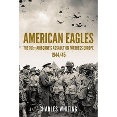 (영문도서) American Eagles: The 101st Airborne's Assault on Fortress Europe 1944/45 Paperback, Sapere Books, English, 9781800557635
