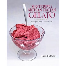 (영문도서) Mastering Artisan Italian Gelato: Recipes and Techniques Paperback, Highpoint Life, English, 9798986259086 Highpoint Life, English, 9798986259086