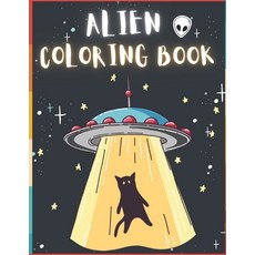Alien Coloring Book: 50 Creative And Unique Alien Coloring Pages With Quotes To Color In On Every Ot... Paperback, Independently Published