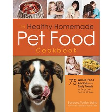 The Healthy Homemade Pet Food Cookbook: 75 Whole-Food Recipes and Tasty Treats for Dogs and Cats of All Ages, 1개