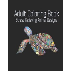 Adult Coloring Book: : Stress Relieving Animal Designs 120 PAGES This adult coloring book has over 1... Paperback, Independently Published
