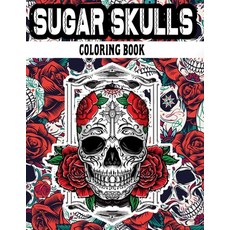 (영문도서) Sugar Skulls Coloring Book: Day of the Dead Coloring Books with Fun Skull Designs For Adults ... Paperback, Independently Published, English, 9798500630094