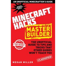 Hacks for Minecrafters: Master Builder: The Unofficial Guide to Tips and Tricks That Other Guides Wo... Hardcover, Sky Pony