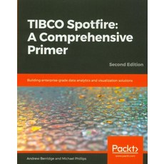 TIBCO Spotfire: A Comprehensive Primer:A Comprehensive Primer - Second Edition, Packt Publishing