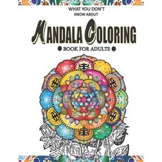 What You Don't Know About Mandala Coloring Book for Adults: Take a break from the fast-paced stresse... Paperback, Independently Published