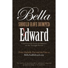 (영문도서) Bella Should Have Dumped Edward: Controversial Views & Debates on the Twilight Series Paperback, Ulysses Press, English, 9781569758229