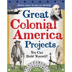 (영문도서) Great Colonial America Projects: You Can Build Yourself Paperback, Nomad Press (VT), English, 9780977129409
