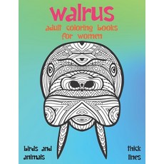 Adult Coloring Books for Women Birds and Animals - Thick Lines - Walrus Paperback, Independently Published
