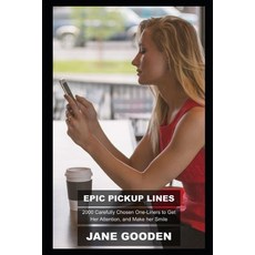 (영문도서) Epic Pickup Lines: 2000 Carefully Chosen One-Liners to Get Her Attention and Make her Smile Paperback, Independently Published, English, 9798502929714