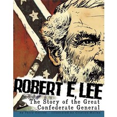 Robert E. Lee: The Story of the Great Confederate General Library Binding, Capstone Press