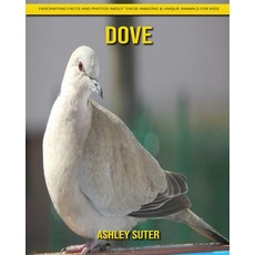Dove: Fascinating Facts and Photos about These Amazing & Unique Animals for Kids Paperback, Independently Published