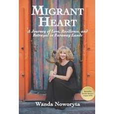 (영문도서) Migrant Heart: A Journey of Love Resilience and Betrayal in Faraway Lands Paperback, Independently Published, English, 9798312787856