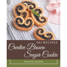 365 Creative Brown Sugar Cookie Recipes: The Best-ever of Brown Sugar Cookie Cookbook Paperback, Independently Published, English, 9798576321735
