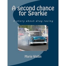 [원서] A second chance for Sparkie: A story about drag racing