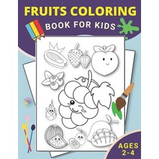 Fruits Coloring Book for Kids Ages 2-4: A Fun Coloring Book for Toddlers and Kids with 26 Cute Fruit... Paperback, Independently Published, English, 9798573927220