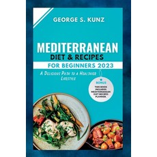 (영문도서) Mediterranean Diet & Recipes For Beginners 2023: A Delicious Path to a Healthier Lifestyle Paperback, Independently Published, English, 9798854421034