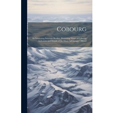 (영문도서) Cobourg; an Interesting Souvenir Booklet Presenting Views of Cobourg Industries and Details ... Hardcover, Legare Street Press, English, 9781020810107