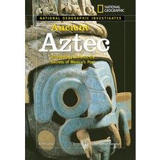 National Geographic Investigates: Ancient Aztec: Archaeology Unlocks the Secrets of Mexico's Past Library Binding, National Geographic Society, English, 9781426300738