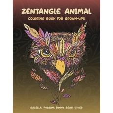 Zentangle Animal - Coloring Book for Grown-Ups - Gazella Possum Bunny Bear other Paperback, Independently Published