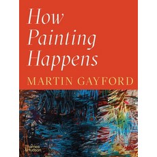(영문도서) How Painting Happens (and Why It Matters) Hardcover, Thames & Hudson, English, 9780500027424