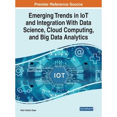 (영문도서) Emerging Trends in IoT and Integration with Data Science Cloud Computing and Big Data Analy... Hardcover, Information Science Reference, English, 9781799841869