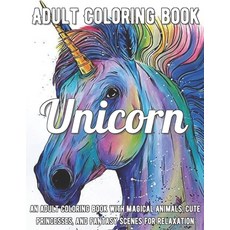 Unicorn Coloring Book: An Adult Coloring Book with Magical Animals Cute Princesses and Fantasy Sce... Paperback, Independently Published, English, 9798586089526